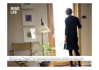 From a ”case” to being a person with a future
 