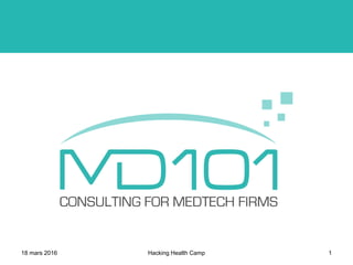 www.md101consulting.com
18 mars 2016 Hacking Health Camp 1
 