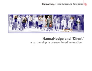 HannaHodge and ‘Client’
a partnership in user-centered innovation
 