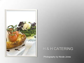 H & H CATERING
Photography by Nicole Jones
 
