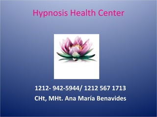 Hypnosis Health Center 1212- 942-5944/ 1212 567 1713 CHt, MHt. Ana María Benavides 