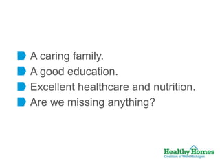 A caring family.
A good education.
Excellent healthcare and nutrition.
Are we missing anything?

 