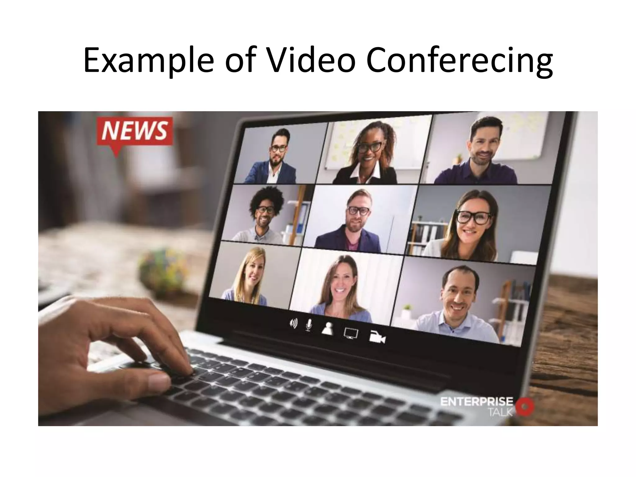 Example of Video Conferecing
 