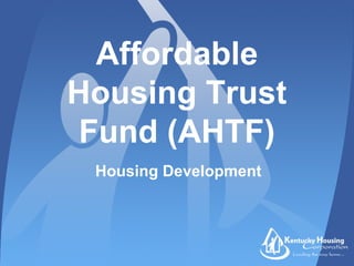 Affordable
Housing Trust
Fund (AHTF)
Housing Development
 