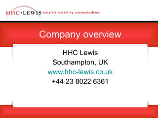 Company overview HHC Lewis Southampton, UK www.hhc-lewis.co.uk +44 23 8022 6361 