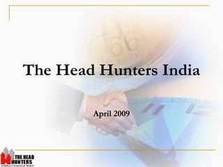 The Head Hunters India

        April 2009
 