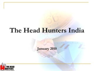 The Head Hunters India
January 2010
 