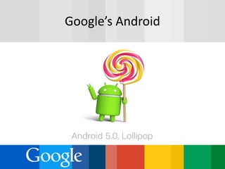 Google’s Android
 