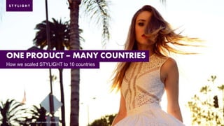 ONE PRODUCT – MANY COUNTRIES
How we scaled STYLIGHT to 10 countries

Slide 1 | STYLIGHT | Proud to bleed purple | @stylight

|

 