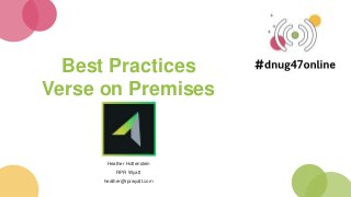 Best Practices
Verse on Premises
Heather Hottenstein
RPR Wyatt
heather@rprwyatt.com
 