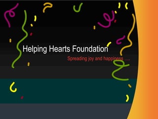 technology
 consulting




Helping Hearts Foundation
              Spreading joy and happiness ….
 
