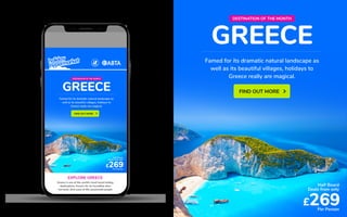*
GREECE
DESTINATION OF THE MONTH
Famed for its dramatic natural landscape as
well as its beautiful villages, holidays to
Greece really are magical.
£269
Half Board
Deals from only
Per Person
FIND OUT MOREGREECE
DESTINATION OF THE MONTH
Famed for its dramatic natural landscape as
well as its beautiful villages, holidays to
Greece really are magical.
£269
Half Board
Deals from only
Per Person
FIND OUT MORE
Greece is one of the world's most loved holiday
destinations. Known for its incredible olive
harvests, slow pace of life, passionate people
EXPLORE GREECE
 