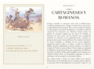 SECCIÓN 3



                                                            CARTAGINESES Y
                                                              ROMANOS.
                                                      Cartago extendió su soberanía sobre todo el Mediterráneo
                                                      occidental paulatinamente. Antigua colonia fenicia muy pronto
                                                      se independizó de la metrópoli. Tras su victoria sobre los griegos
                                                      en Alia expulsó a los fenicios de Hispania y consolidó su imperio
                                                      comercial. Sus relaciones con Tartessos fueron tensas. La
                                                      política de mestizaje seguida por las reinas de Tarshish no
                                                      funcionó tan bien como con los fenicios. Los cartagineses
                   IDEAS CLAVE
                                                      preferían no mezclarse con la población local y trajeron sus
                                                      propias mujeres para evitar problemas. En un primero momento
                                                      les bastó consolidar su dominio de las costas hispánicas,
                                                      imponiendo precios bajos a la plata y estaño de Tartessos.
❖ Las guerras de las quinielas: 1 - X - 2.            Hábiles gestiones diplomáticas evitaron durante casi siglos la
❖ Asdrubal y Anibal retan a Roma.                     anexión de Tartessos manu militari. Con la riqueza conseguida
❖ La historia de amor entre César y Cleo de Patrás    en Hispania construyeron flotas que conquistaron las Baleares,
                                                      Córcega y Cerdeña. Sicilia quedó dividida entra Cartago y las
                                                      colonias Griegas. Pero esta formidable expansión les llevó a
                                                      enfrentarse con otro imperio en formación: Roma.
                                                      Dos colosos frente a frente. La única salida era la guerra.
                                                      Comenzaron así las llamadas por los romanos guerras púnicas,
                                                      ya que para ellos los Cartaginenses eran poenii o hijos de los

                                                     10
 