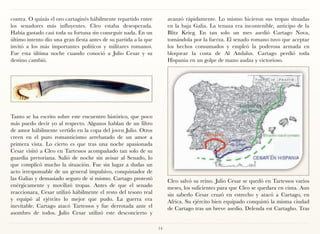 contra. O quizás el oro cartaginés hábilmente repartido entre          avanzó rápidamente. Lo mismo hicieron sus tropas situadas
los senadores más influyentes. Cleo estaba desesperada.                en la baja Galia. La tenaza era incontenible, anticipo de la
Había gastado casi toda su fortuna sin conseguir nada. En un           Blitz Krieg. En tan solo un mes asedió Cartago Nova,
último intento dio una gran fiesta antes de su partida a la que        tomándola por la fuerza. El senado romano tuvo que aceptar
invitó a los más importantes políticos y militares romanos.            los hechos consumados y empleó la poderosa armada en
Fue esta última noche cuando conoció a Julio Cesar y su                bloquear la costa de Al Andalus. Cartago perdió toda
destino cambió.                                                        Hispania en un golpe de mano audaz y victorioso.




Tanto se ha escrito sobre este encuentro histórico, que poco
más puedo decir yo al respecto. Algunos hablan de un filtro
de amor hábilmente vertido en la copa del joven Julio. Otros
creen en el puro romanticismo arrebatado de un amor a
primera vista. Lo cierto es que tras una noche apasionada
Cesar visitó a Cleo en Tartessos acompañado tan solo de su
guardia pretoriana. Salió de noche sin avisar al Senado, lo
que complicó mucho la situación. Fue sin lugar a dudas un
acto irresponsable de un general impulsivo, conquistador de
las Galias y demasiado seguro de sí mismo. Cartago protestó            Cleo salvó su reino. Julio Cesar se quedó en Tartessos varios
enérgicamente y movilizó tropas. Antes de que el senado                meses, los suficientes para que Cleo se quedara en cinta. Aun
reaccionara, Cesar utilizó hábilmente el resto del tesoro real         sin saberlo Cesar cruzó en estrecho y atacó a Cartago, en
y equipó al ejército lo mejor que pudo. La guerra era                  Africa. Su ejército bien equipado conquistó la misma ciudad
inevitable. Cartago atacó Tartessos y fue derrotada ante el            de Cartago tras un breve asedio. Delenda est Cartagho. Tras
asombro de todos. Julio Cesar utilizó este desconcierto y

                                                                  14
 