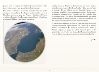 poco a poco su empuje fue declinando y se asentaron en los            Castilla, León y Aragón se lanzaron en un nuevo ataque
pocos reinos árabes que quedaban en la península.                     hacia las tierras árabes. Córdoba, Sevilla y Jaén cayeron bajo
Los reinos cristianos se fueron consolidando su poder                 su empuje. En un último intento Granada llamó a sus
mediante una política de alianzas matrimoniales. León y               hermanos almohades que consiguieron retener la invasión.
Castilla se unieron al igual que Aragón y Catalunya. Navarra          Se formó el reino de los del Estrecho con dos capitales, una
se alió con Francia. Pero Portugal continuó hacia el Sur hasta        en Granada y otra en Tetuán. Es curioso observar que en el
conquistar Al Garve, la costa sur hispánica.                          mismo tiempo se formó también el reino normando de las
                                                                      dos Sicilias con una estructuración bastante similar.
                                                                      El nuevo reino del Estrecho tuvo un comercio muy activo con
                                                                      los reinos cristianos, especialmente con Génova y en menor
                                                                      medida con Venecia. La firma de acuerdos con Castilla y




                                                                                                                             
                                                                      Aragón supuso el pago de altos tributos pero se le
                                                                      garantizaba por 50 años una tregua. La Hispania musulmana
                                                                      vivía su última etapa gloriosa antes de su total aniquilación.


                                                                                                                                !"#$%‫ا‬




                                                                 32
 