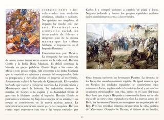 contacto entre ellos                   Carlos I y compró cañones a cambio de plata y joyas.
                              enfrentados con soldados               Negocio redondo y fueron los propios españoles realistas
                              cristianos, caballos y cañones.        quien suministraron armas a los rebeldes.
                              No quisiera ser simplista, el
                              impacto fue mucho más que
                              esto. Constituyó una
                              renovación racial, un
                              intercambio de líderes y
                              dirigentes casi de la misma
                              manera que las tribus
                              bárbaras se impusieron en el
                              Imperio Romano.
                                Comenzaremos por México.
                                La conquista fue una historia
de amor, como tantas veces ocurre en la vida real. Hernán
Cortés y la India Doña Mariana. Es difícil sintetizar la
historia en pocas palabras. Cortés llegó a las costas de
México con pocas tropas. Allí encontró a la india Mariana
que se convirtió en cristiana y amante del conquistador. Sólo
su perspicacia y devoción dieron el imperio al extremeño.            Otra fortuna tuvieron los hermanos Pizarro. La derrota de
Astutamente cultivó la leyenda de Quetzalcoalt. El rey-sabio         los Incas fue asombrosamente rápida. De igual manera que
barbudo que vuelve a recuperar su reino. La leyenda existía y        en México los soldados españoles se convirtieron ellos
Montezuma creyó la historia. Su indecisión durante la                mismos en Incas, suplantando a la nobleza local y en muchas
marcha de Cortés a la capital y su humildad frente al                ocasiones mezclándose con ella, como es el caso del Inca
guerrero le hicieron perder el imperio. Hernán Cortés se             Garcilaso que viajo a Hispania y tuvo mucha fama en la vida
proclamó a si mismo rey bajo los consejos de su amante y sus         social de la corte como reputado escritor. La nuevos amos del
tropas se convirtieron en la nueva realeza azteca. La                Perú, los hermanos Pizarro, no renegaron en un principio del
independencia americana nació ya en la conquista. Hernán             Rey. Pero las rencillas internas desgarraron la vida política
cortés supo convencer con oro a las tropas enviadas por              del Virreinato. Gonzalo de Pizarro, el último de su familia,

                                                                45
 