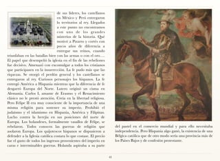 de sus líderes, los castellanos
                                 en México y Perú entregaron
                                 lo territorios al rey. Llegados
                                 a este punto no encontramos
                                 con uno de los grandes
                                 misterios de la historia. Qué
                                 motivó a Pizarro y cortés con
                                 pocos años de diferencia a
                                 entregar sus reinos, cuando
triunfaban en las batallas bien con las armas o con el oro….
El papel que desempeñó la iglesia en el fin de las rebeliones
fue decisivo. Amenazó con excomulgar a todos los cristianos
que participasen en la insurrección. La fe pudo más que las
riquezas. Se otorgó el perdón general y los castellanos se
entregaron al rey. Curiosos personajes los hispanos. La fe
entregó América a Hispania mientras que la diferencia de fe
desgarró Europa del Norte. Lutero originó un cisma en
Alemania. Carlos I, amante de Erasmo y el Renacimiento
clásico no le prestó atención. Creía en la libertad religiosa.
Pero Felipe II era muy consciente de la importancia de una
misma religión para sostener su imperio. Prohibió el
judaísmo y el islamismo en Hispania, América y Filipinas.
Lucho contra la herejía en sus posiciones del norte de
Europa. Los holandeses, formalmente vasallos de Felipe, se
rebelaron. Todos conocen las guerras de religión que                    del pastel en el comercio mundial y para ello necesitaba
asolaron Europa. Los quijotescos hispanos se dispusieron a              independencia. Pero Hispania algo ganó, la existencia de una
defender a la Iglesia católica costara lo que costase. El precio        Bélgica católica que de otro modo sería una provincia más de
fue el gasto de todos los ingresos provenientes del imperio en          los Países Bajos y de confesión protestante.
caras e interminables guerras. Holanda aspiraba a su parte

                                                                   48
 