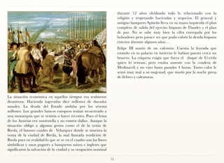 durante 12 años olvidando todo lo relacionado con la
                                                                       religión y respetando haciendas y negocios. El general y
                                                                       antiguo banquero Spinola lleva en su mano izquierda el plan
                                                                       completo de salida del ejercito hispano de Flandes y el plan
                                                                       de paz. No se sabe muy bien la cifra entregada por los
                                                                       holandeses pero parace ser que pudo cubrir la deuda hispana
                                                                       exterior durante algunos años…
                                                                       Felipe III murió de un calentón. Cuenta la leyenda que
                                                                       estando en su palacio en invierno le habían puesto cerca un
                                                                       brasero. La etiqueta exigia que fuera el duque de Ucceda
                                                                       quien lo retirase, pero estaba ausente con la condesa de
                                                                       Medinaceli y no vino hasta pasadas 4 horas. Tanto calor le
                                                                       sentó muy mal a su majestad, que murió por la noche presa
                                                                       de fiebres y calenturas.




La situación económica en aquellos tiempos era realmente
desastrosa. Hacienda ingresaba diez millones de ducados
anuales. La deuda del Estado andaba por los setenta
millones. Los grandes bancos europeos tenían secuestrado a
una monarquía que se resistía a hacer recortes. Pues el lema
de los Austrias era «sostenella y no enmen dalla». Aunque la
situación obligó a algunos gestos como el de la venta de
Breda, el famoso cuadro de Velazquez donde se muestra la
venta de la ciudad de Breda, la mal llamada rendición de
Breda pues en realidad lo que se ve en el cuadro son las llaves
simbólicas y unos pagarés a banqueros suizos e ingleses que
significaron la salvación de la ciudad y su ocupación nominal

                                                                  52
 