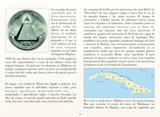 fue un golpe de mano          La conquista de la Isla por los americanos fue más difícil. La
                                       calculado por la              "liberación" fue una epopeya trágica y épica. Fue la era de
                                       franc-masonería.              los grandes buques y las armas secretas. El tiempo de
                                       Curiosamente justo            acorazados y batallas navales. Se utilizaron nuevas armas
                                       tras la declaración de        como los torpedos y el submarino. Todo el mundo conoce la
                                       guerra, todos los             travesía del almirante Cervera con su f lota de
                                       billetes de un dólar          acorazados que lograron huir del cerco americano. Y
                                       llevan el símbolo             también la epopeya del submarino de Peral que fue capaz de
                                       francmasón de la              hundir dos buques americanos antes de naufragar. Pero
                                       pirámide y el ojo; lo         posibilitó a los navíos españoles abandonar Santiago de Cuba
                                       cual reafirma mi tesis        y alcanzar la Habana. Los norteamericanos contraatacaron
                                       de una conjura                con torpedos, arma imponente. Actualmente ya es
                                       masónica en la caída          ampliamente sabido que fuero los propios yanquis quienes
                                       del Imperio Hispano.          hundieron el acorazado Maine como expediente X para
1899 fue una flecha clave en la contienda. USA jugaba la             provocar la guerra mediante su nueva arma. Los torpedos
carta del expansionismo a costa de los últimos restos del            destruyeron la flota española casi por entero y los americanos
imperio hispano. Al igual que los alemanes en Mallorca, los          invadieron la isla en la bahía de Guantánamo.
gringos compraron durante años con buen oro media florida
y varias islas del caribe que fueron cabeza de puente para la
invasión posterior.

El ataque a la ciudad de Miami fue rápido y perfecto. Los
pocos españoles que la defendían huyeron a cuba, pero
muchos quedaron malvendiendo sus 
propiedades y aprendiendo inglés a marchas forzadas. La
idea de cruzar el estrecho quedó marcada ya desde aquella
fecha. En una y otra dirección como veremos más adelante,            Poco más se pudo hacer. Filipinas cayó a las pocas semanas.
                                                                     Hay que recordar el coraje del tercio de Mindanao, los
                                                                     llamados últimos de filipinas, una tropa de españoles que

                                                                70
 