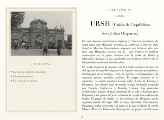 S E C C I Ó N 22



                                         URSH (Unión de Repúblicas
                                           Socialistas Hispanas)
                                   De esta manera americanos, ingleses y franceses aceptaron de
                                   mala gana una Hispania soviética, la preferían a otra de ultra
                                   derecha. Muchos historiadores suponen que hubiera sido más
                                   fácil una Hispania fascista, en la   que Franco se hubiera
                                   mantenido en el poder incluso tras la caída de Hitler y
                                   Mussolini. Aunque es poco probable que hubiera sobrevivido al
                                   bloqueo internacional muchos años.
                  IDEAS CLAVE
                                   De todas maneras la alianza con la Unión soviética no fue tan
                                   del agrado del pueblo hispano o le supuso muchas penalidades.
❖ La larga postguerra comunista
                                   Situémonos en el tiempo. 1945, la guerra civil hispaniola y la
❖ El eurocomunismo
                                   segunda guerra mundial acaban. El mapa europeo es el
❖ La crisis de los misiles         siguiente. La unión soviética ocupa todo el este de Europa e
                                   Hispania. Los aliados han derrotado a una Alemania ocupada
                                   por Francia, Inglaterra y Estados Unidos. Las potencias
                                   occidentales lanzan el plan marshall de ayuda a Europa pero
                                   Hispania y los países del este rechazan la ayuda tras ordenes de
                                   Stalin. El papel de Stalin en los destinos de Hispania en la
                                   segunda mitad del siglo XX es muy discutido. Ciertamente
                                   Hispania estaba en deuda y la pagó en lo que se llamó el oro de
                                   Moscú. Pero La Pasionaria desempeñó un papel crucial como

                                  83
 