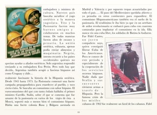 embajadora y ministra de                    Madrid y Valencia y por supuesto tropas acuarteladas por
                                  c u l t u r a . N u e s t ro p a í s        todo el país….. El paso del Mediterráneo quedaba abierto y
                                  buscaba sacudirse el yugo                   ya pensaba en otros continentes para expandirse. El
                                  soviético a la manera                       comunismo Hispanoamericano también era el sueño de la
                                  yugoslava. Tito y la                        pasionaria. El seudónimo le iba bien ya que en un arrebato
                                  Pasionaria fueron muy                       de ardor revolucionario se embarcó para cuba con cuarenta
                                  buenos amigos y                             camaradas para implantar el comunismo en la isla. Ella
                                  colaboraron en muchos                       nunca vio una cuba libre, los soldados de Batista la fusilaron.
                                  temas. De todas maneras                     Fue Fidel Castro,
                                  fueron años de escasez y                    un joven
                                  penuria. La unión                           compañero suyo,
                                  soviética, exhausta, apenas                 quien consiguió
                                  podía enviar alimentos y                    liberar Cuba de
                                  maquinaria. Negrín,                         los Americanos.
                                  intento recurrir a los países               Poco se conoce de
                                  occidentales quienes no                     este periodo y
querían ayudar a aliados soviéticos. Solo argentina respondió                 especialmente de
enviando a su embajadora Eva Perón. Pero todo hay que                         la cooperación de
decirlo, Argentina también acogió a fascistas hispanos así                    los servicios
como Uruguay y chile…                                                         secretos hispanos.
realmente fascinante la historia de la Hispania soviética.                    Nadie duda que
Desde 1945 hasta 1975. La Pasionaria comenzó una fuerte                       Stalin y sus
campaña propagandística para enardecer al pueblo, y tuvo                      sucesores
cierto éxito. Se buscaba un comunismo con sabor hispano. El                   enviaron armas a
eurocomunismo del que con tanto énfasis hablaba el primer                     través de
ministro Carrillo. Stalin, sobre el que se comenta que fue                    Hispania. Pero la
amante de la pasionaria en varios de los viajes de ésta a                     famosa crisis de
Moscú, soportó más o menos bien el comunismo hispano.                         los misiles
Había una fuerte colonia Rusa y Búlgara asentada en                           cubanos de 1962 fue realmente un farol de los cubanos. Fidel

                                                                         84
 