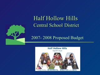 Half Hollow Hills Central School   District 2007- 2008 Proposed Budget 