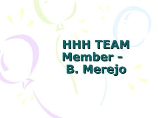 HHH TEAM Member -  B. Merejo 