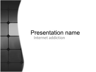 Presentation name Internet addiction 