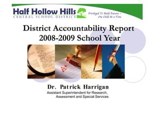 District Accountability Report  2008-2009 School Year Dr. Patrick Harrigan Assistant Superintendent for Research,  Assessment and Special Services 