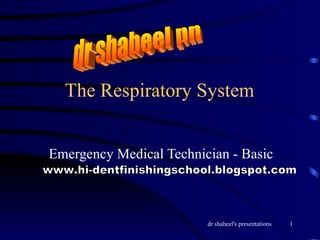 The Respiratory System Emergency Medical Technician - Basic dr shabeel pn www.hi-dentfinishingschool.blogspot.com 