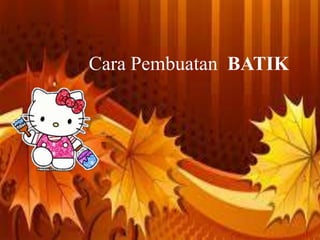 Cara Pembuatan BATIK 
Free Powerpoint Templates Page 14 
 