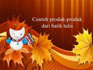Contoh produk-produk 
dari batik tulis 
Free Powerpoint Templates Page 20 
 