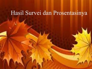 Hasil Survei dan Prosentasinya 
Free Powerpoint Templates Page 26 
 