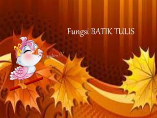 Fungsi BATIK TULIS 
Free Powerpoint Templates Page 7 
 