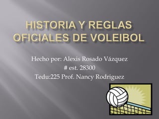 Hecho por: Alexis Rosado Vázquez
# est. 28300
Tedu:225 Prof. Nancy Rodriguez
 