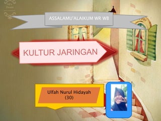 Ulfah Nurul Hidayah
(30)
ASSALAMU'ALAIKUM WR WB
Ulfah Nurul Hidayah
(30)
ASSALAMU'ALAIKUM WR WB
 