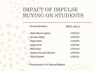 IMPACT OF IMPULSE
BUYING ON STUDENTS
MBA-36(1)
 