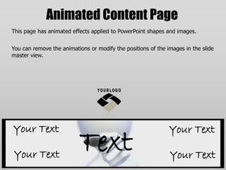 Animated Content Page This page has animated effects applied to PowerPoint shapes and images. You can remove the animations or modify the positions of the images in the slide master view. YourText YourText Text YourText YourText 