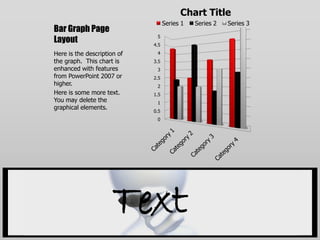Bar Graph Page LayoutHere is the description of the graph.  This chart is enhanced with features from PowerPoint 2007 or higher.Here is some more text.  You may delete the graphical elements.Text
