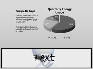 Example Pie GraphThis is a PowerPoint 2007 or higher enhanced graph.  You may change this graph as you wish.This chart utilizes features available in PowerPoint 2007 or higher.Text