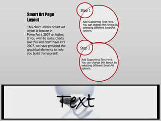 Smart Art Page LayoutThis chart utilizes Smart Art which is feature in PowerPoint 2007 or higher.  If you wish to make charts like this and don’t have PPT 2007, we have provided the graphical elements to help you build this yourself.Text