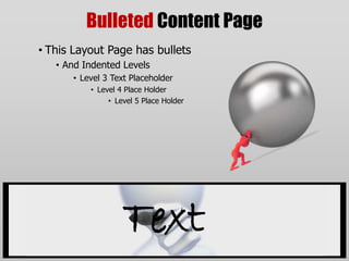 Bulleted Content PageThis Layout Page has bulletsAnd Indented LevelsLevel 3 Text PlaceholderLevel 4 Place HolderLevel 5 Place HolderText
