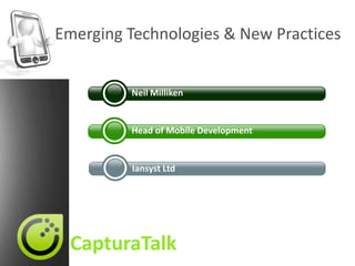 Neil Milliken Emerging Technologies & New Practices Head of Mobile Development Iansyst Ltd 