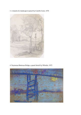 3. A sketch of a landscape in pencil by Camille Corot, 1870
4. Nocturene-Battersea Bridge, a pastel sketch by Whistler, 1872
 