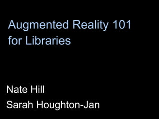 Augmented Reality 101 for Libraries ,[object Object],[object Object]