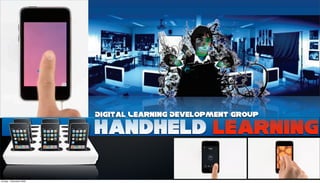 Digital Learning Development group

                          Handheld learning

Sunday, 1 November 2009
 