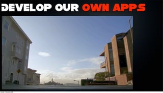 Develop our own apps




Sunday, 1 November 2009
 