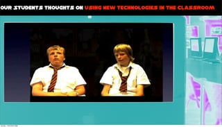 Our Students thoughts on using New technologies in the classroom




Sunday, 1 November 2009
 