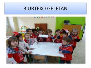 3 URTEKO GELETAN
 