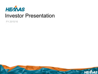 Investor Presentation
FY 2015/16
1
 